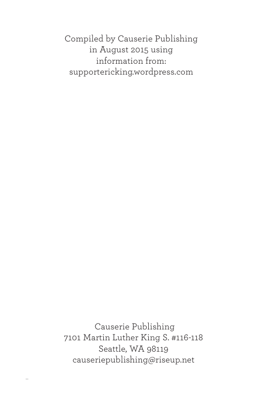 Compiled by Causerie Publishing in August 2015 using information from: supporterickingwordpress.com Causerie Publishing 7101 Martin Luther King S. #116-118 Seattle, WA 98119 causeriepublishing@riseup.net
